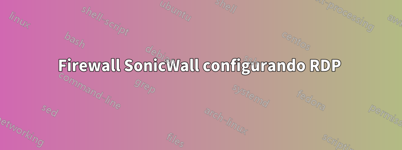 Firewall SonicWall configurando RDP