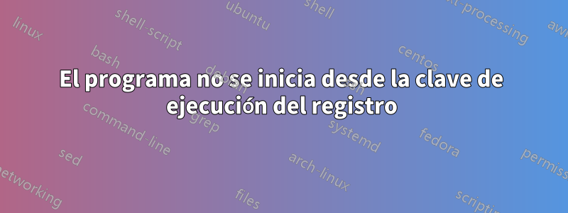 El programa no se inicia desde la clave de ejecución del registro