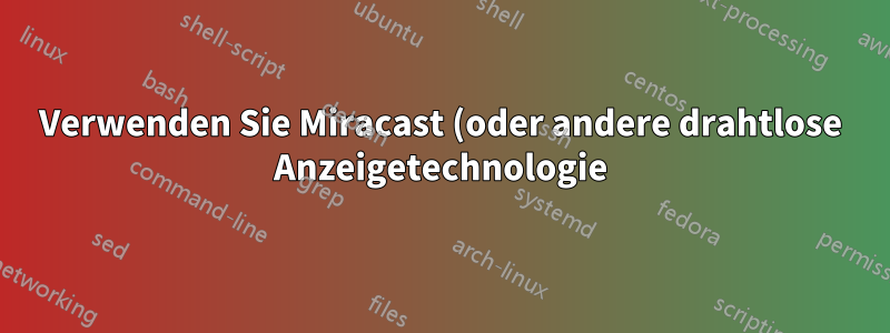 Verwenden Sie Miracast (oder andere drahtlose Anzeigetechnologie), um Bildschirme auf mehrere drahtlose Displays zu erweitern