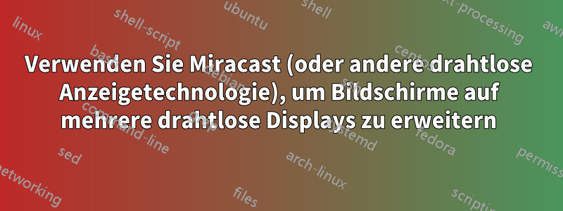 Verwenden Sie Miracast (oder andere drahtlose Anzeigetechnologie), um Bildschirme auf mehrere drahtlose Displays zu erweitern