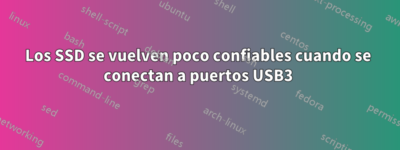 Los SSD se vuelven poco confiables cuando se conectan a puertos USB3