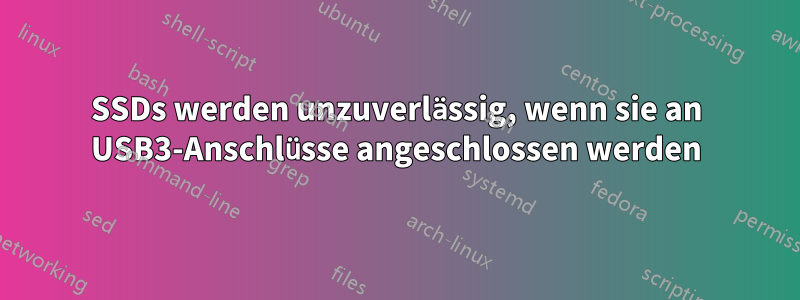 SSDs werden unzuverlässig, wenn sie an USB3-Anschlüsse angeschlossen werden