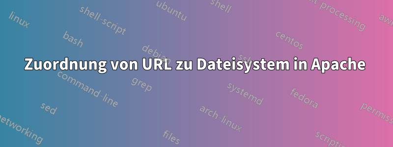 Zuordnung von URL zu Dateisystem in Apache