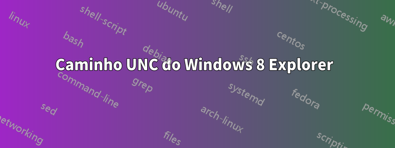 Caminho UNC do Windows 8 Explorer 