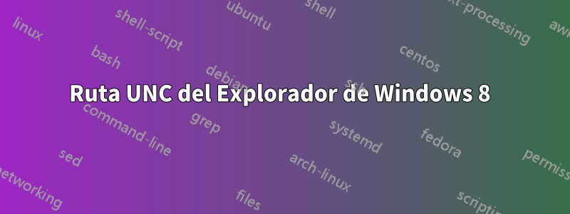 Ruta UNC del Explorador de Windows 8 