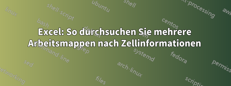 Excel: So durchsuchen Sie mehrere Arbeitsmappen nach Zellinformationen