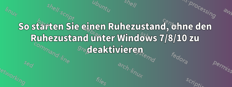 So starten Sie einen Ruhezustand, ohne den Ruhezustand unter Windows 7/8/10 zu deaktivieren