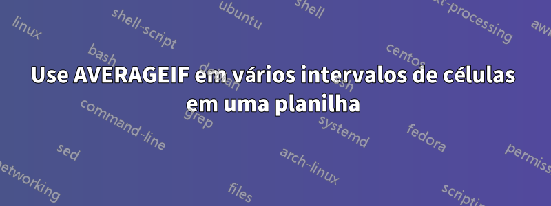 Use AVERAGEIF em vários intervalos de células em uma planilha