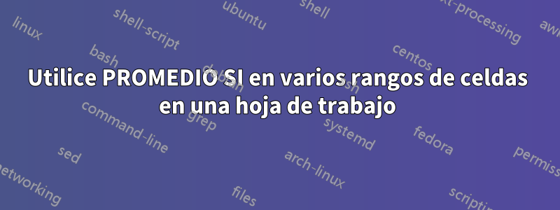 Utilice PROMEDIO SI en varios rangos de celdas en una hoja de trabajo