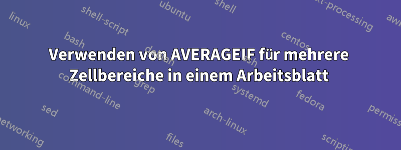 Verwenden von AVERAGEIF für mehrere Zellbereiche in einem Arbeitsblatt