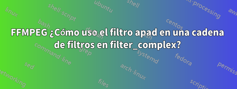 FFMPEG ¿Cómo uso el filtro apad en una cadena de filtros en filter_complex?