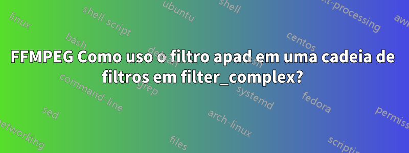 FFMPEG Como uso o filtro apad em uma cadeia de filtros em filter_complex?