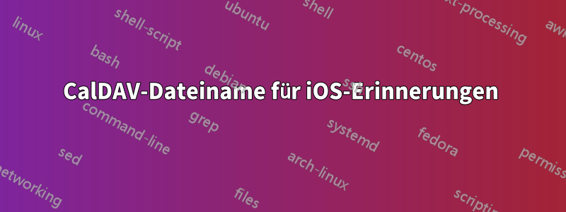 CalDAV-Dateiname für iOS-Erinnerungen