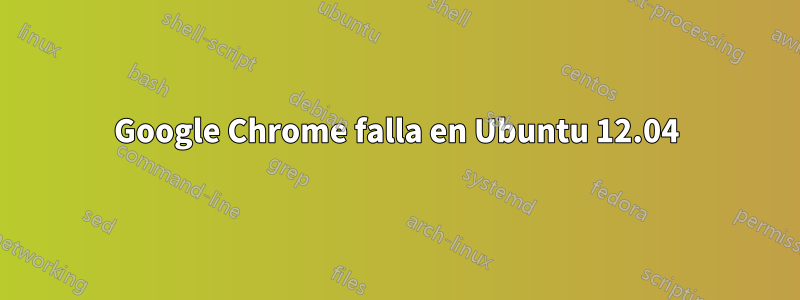 Google Chrome falla en Ubuntu 12.04