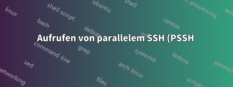 Aufrufen von parallelem SSH (PSSH) im Bash-Skript