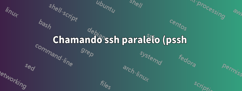 Chamando ssh paralelo (pssh) no script bash
