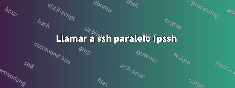 Llamar a ssh paralelo (pssh) en un script bash