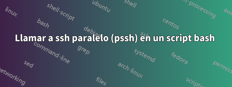 Llamar a ssh paralelo (pssh) en un script bash