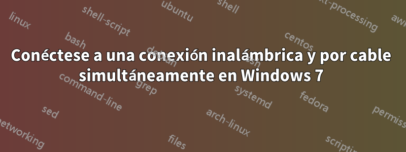 Conéctese a una conexión inalámbrica y por cable simultáneamente en Windows 7