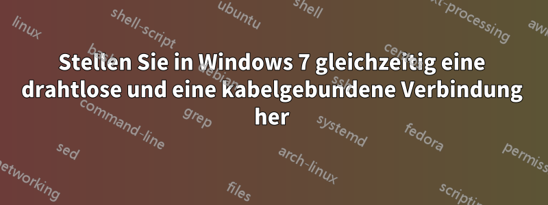 Stellen Sie in Windows 7 gleichzeitig eine drahtlose und eine kabelgebundene Verbindung her