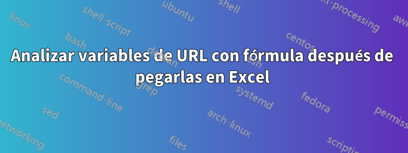 Analizar variables de URL con fórmula después de pegarlas en Excel