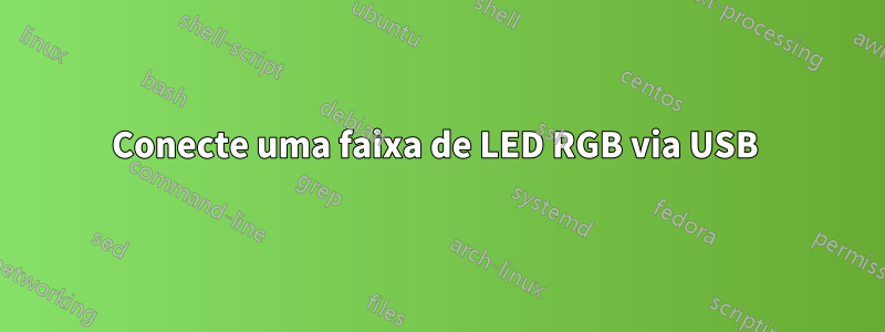 Conecte uma faixa de LED RGB via USB 