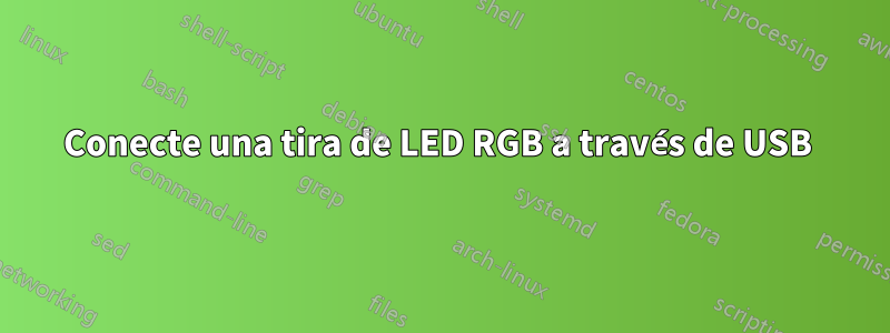 Conecte una tira de LED RGB a través de USB 