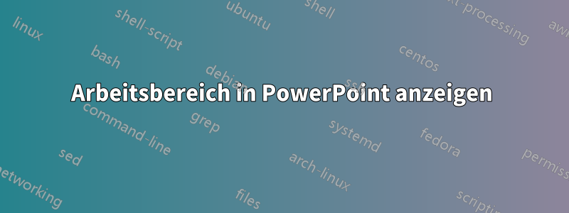 Arbeitsbereich in PowerPoint anzeigen