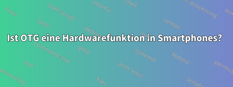 Ist OTG eine Hardwarefunktion in Smartphones? 