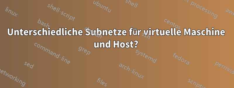 Unterschiedliche Subnetze für virtuelle Maschine und Host?