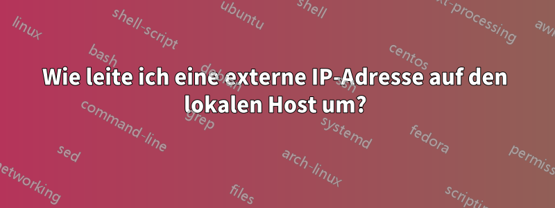 Wie leite ich eine externe IP-Adresse auf den lokalen Host um?