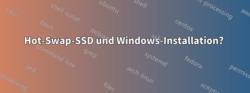 Hot-Swap-SSD und Windows-Installation?