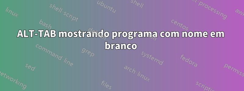 ALT-TAB mostrando programa com nome em branco