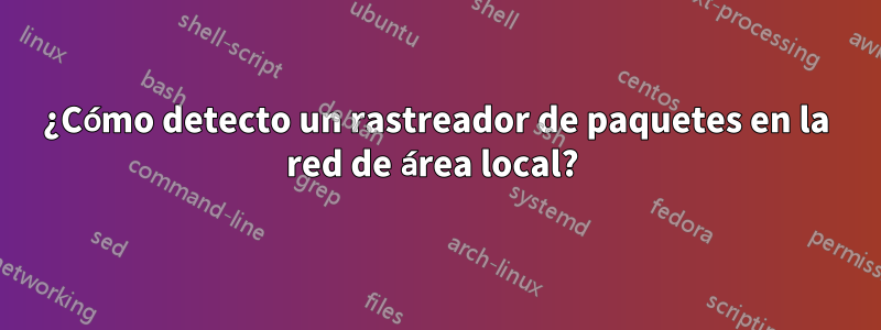 ¿Cómo detecto un rastreador de paquetes en la red de área local? 