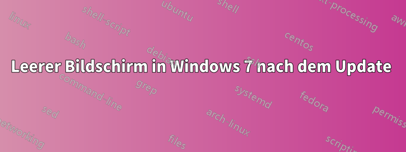 Leerer Bildschirm in Windows 7 nach dem Update