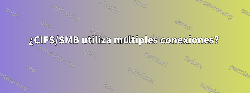 ¿CIFS/SMB utiliza múltiples conexiones?