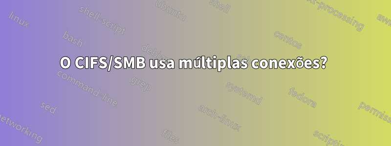 O CIFS/SMB usa múltiplas conexões?