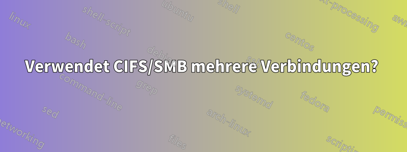 Verwendet CIFS/SMB mehrere Verbindungen?