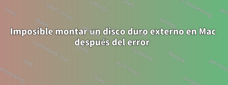 Imposible montar un disco duro externo en Mac después del error 