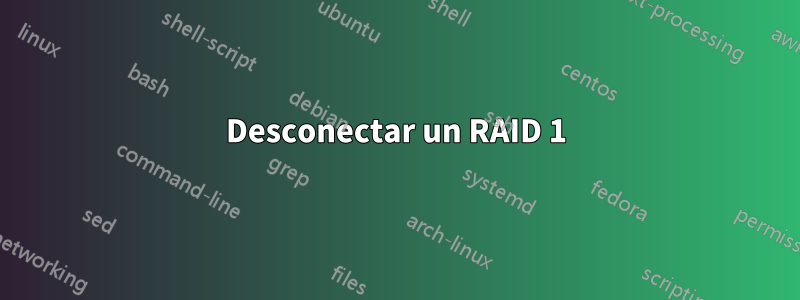 Desconectar un RAID 1