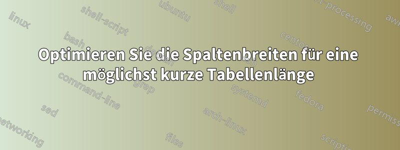 Optimieren Sie die Spaltenbreiten für eine möglichst kurze Tabellenlänge