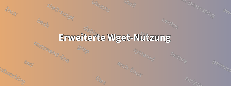 Erweiterte Wget-Nutzung