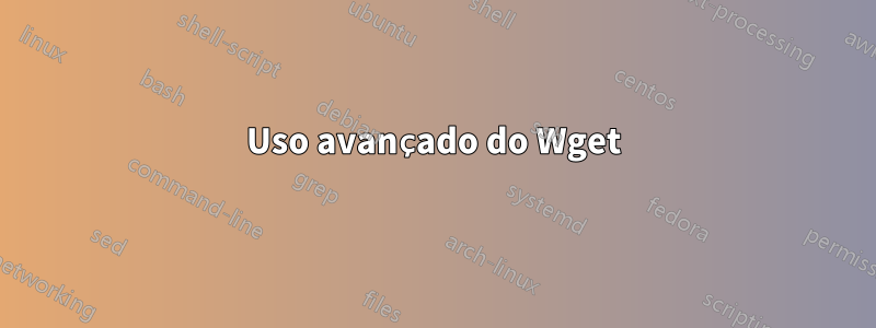 Uso avançado do Wget