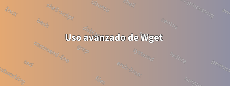 Uso avanzado de Wget