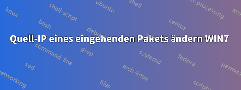 Quell-IP eines eingehenden Pakets ändern WIN7