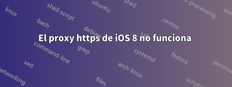 El proxy https de iOS 8 no funciona