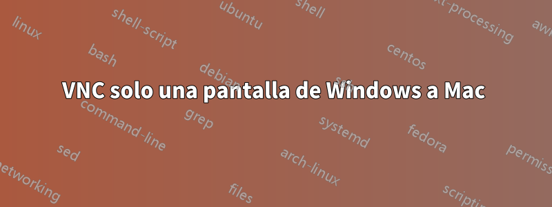 VNC solo una pantalla de Windows a Mac