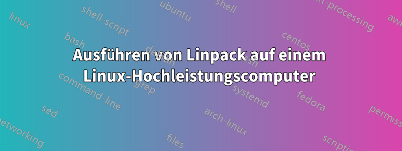 Ausführen von Linpack auf einem Linux-Hochleistungscomputer