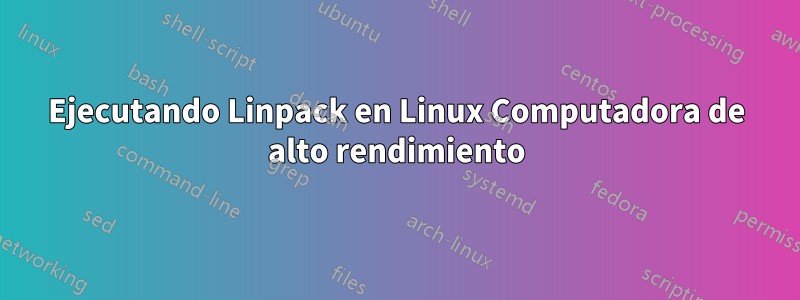 Ejecutando Linpack en Linux Computadora de alto rendimiento