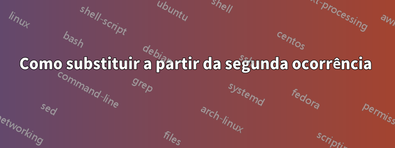 Como substituir a partir da segunda ocorrência